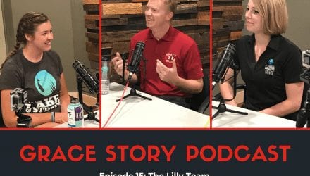Grace Story Podcast: Episode 15, The Lilly Team